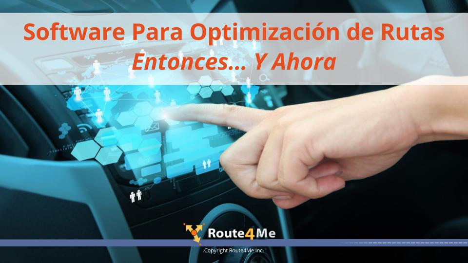 Software Para Optimización de Rutas Entonces Y Ahora