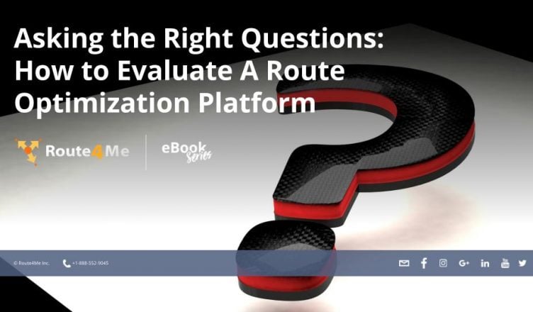 Asking The Right Questions: How To Evaluate A Route Optimization Platform