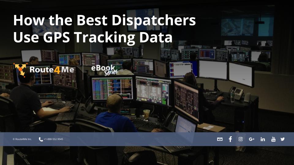 How The Best Dispatchers Use GPS Tracking Data - eBook by Route4Me