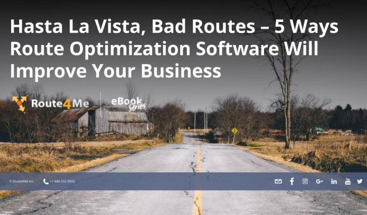 Hasta La Vista, Bad Routes – 5 Ways Route Optimization Software Will Improve Your Business
