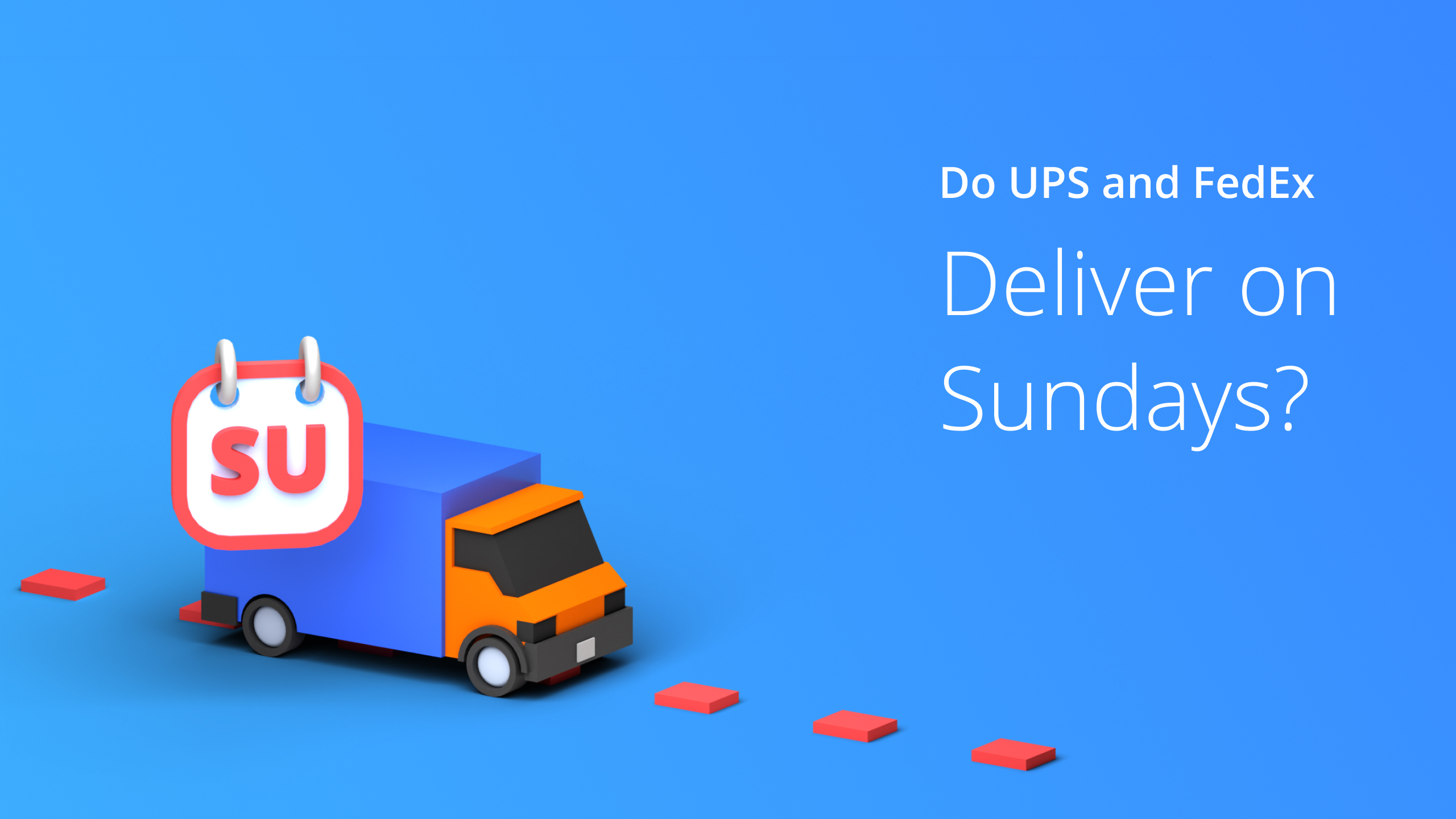 Custom Image - Do UPS and FedEx deliver on Sundays?