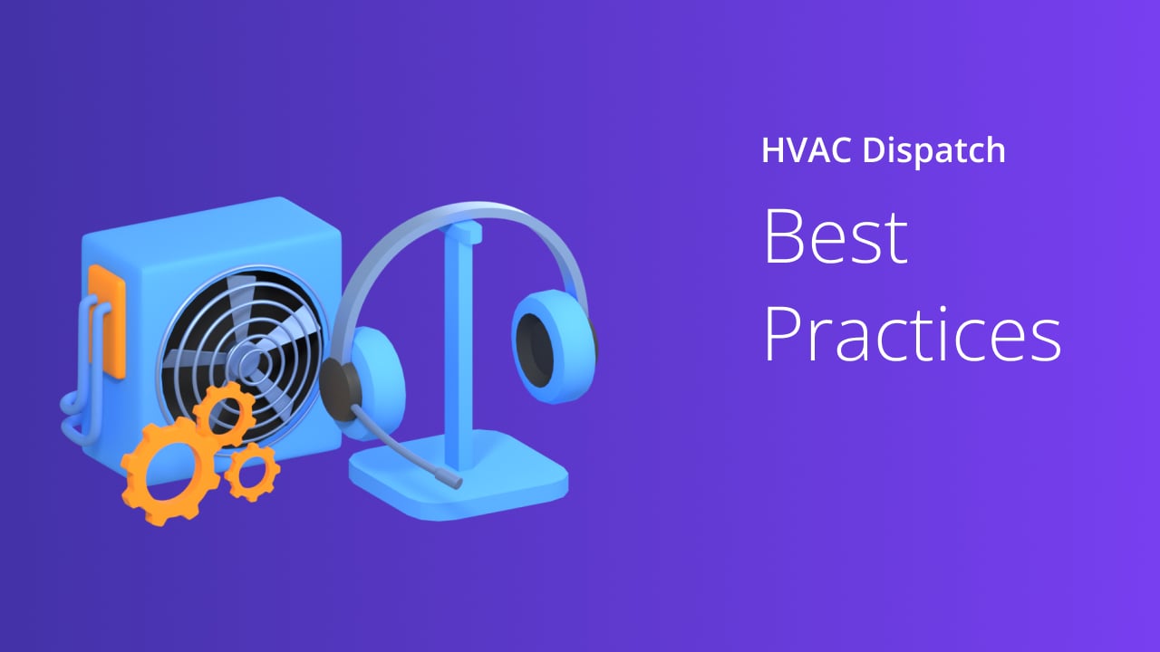 Top 6 HVAC Dispatching Best Practices to Improve Efficiency