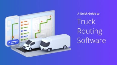 Truck Routing Software Explained: Everything You Need to Know