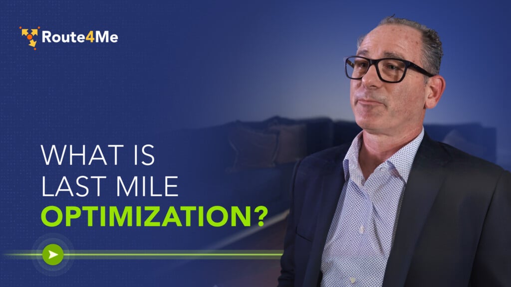 Route4Me CRO Josh Haims explains last mile optimization, which uses business data to improve delivery decisions