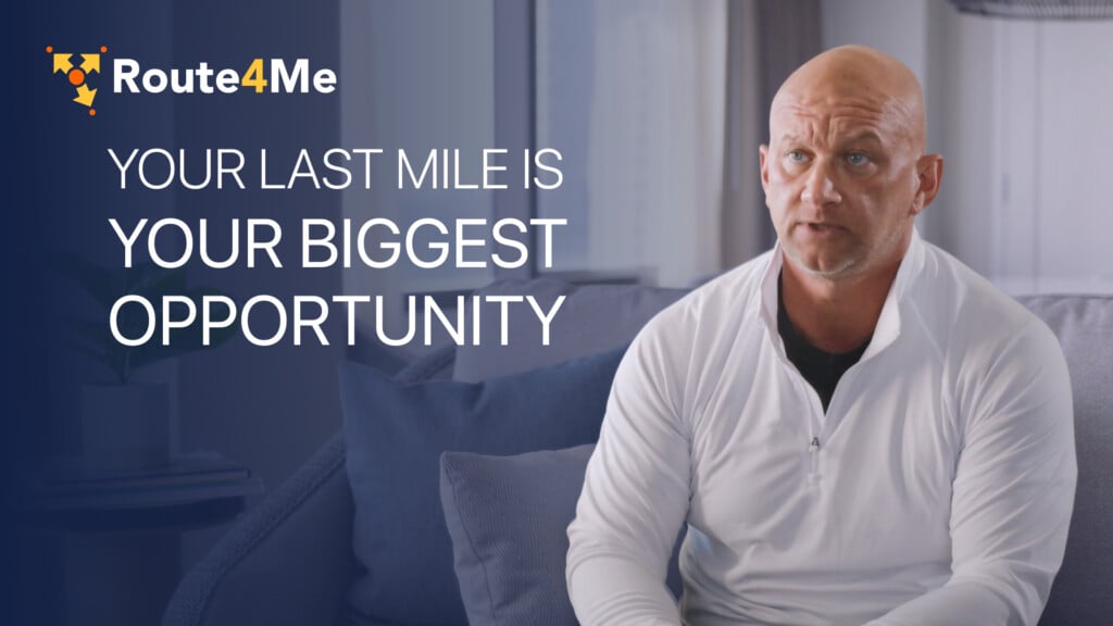 Derek Rowe, Enterprise Account Executive at Route4Me, on why your last mile is your biggest opportunity.