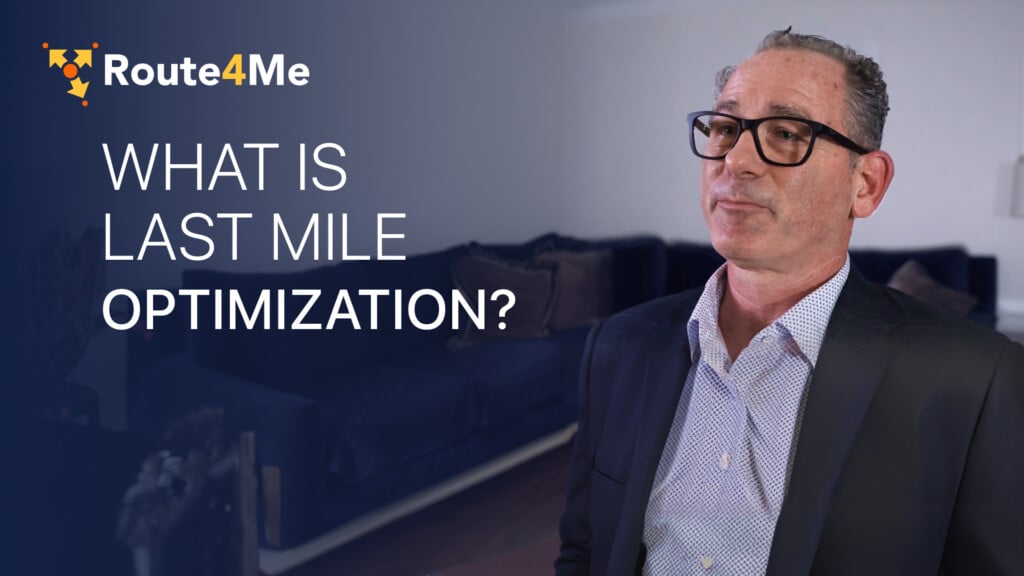 Route4Me CRO Josh Haims explains last mile optimization, which uses business data to improve delivery decisions